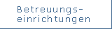 Betreuungseinrichtungen